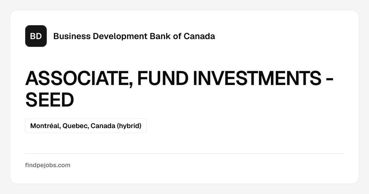 ASSOCIATE, FUND INVESTMENTS - SEED at Business Development Bank of ...